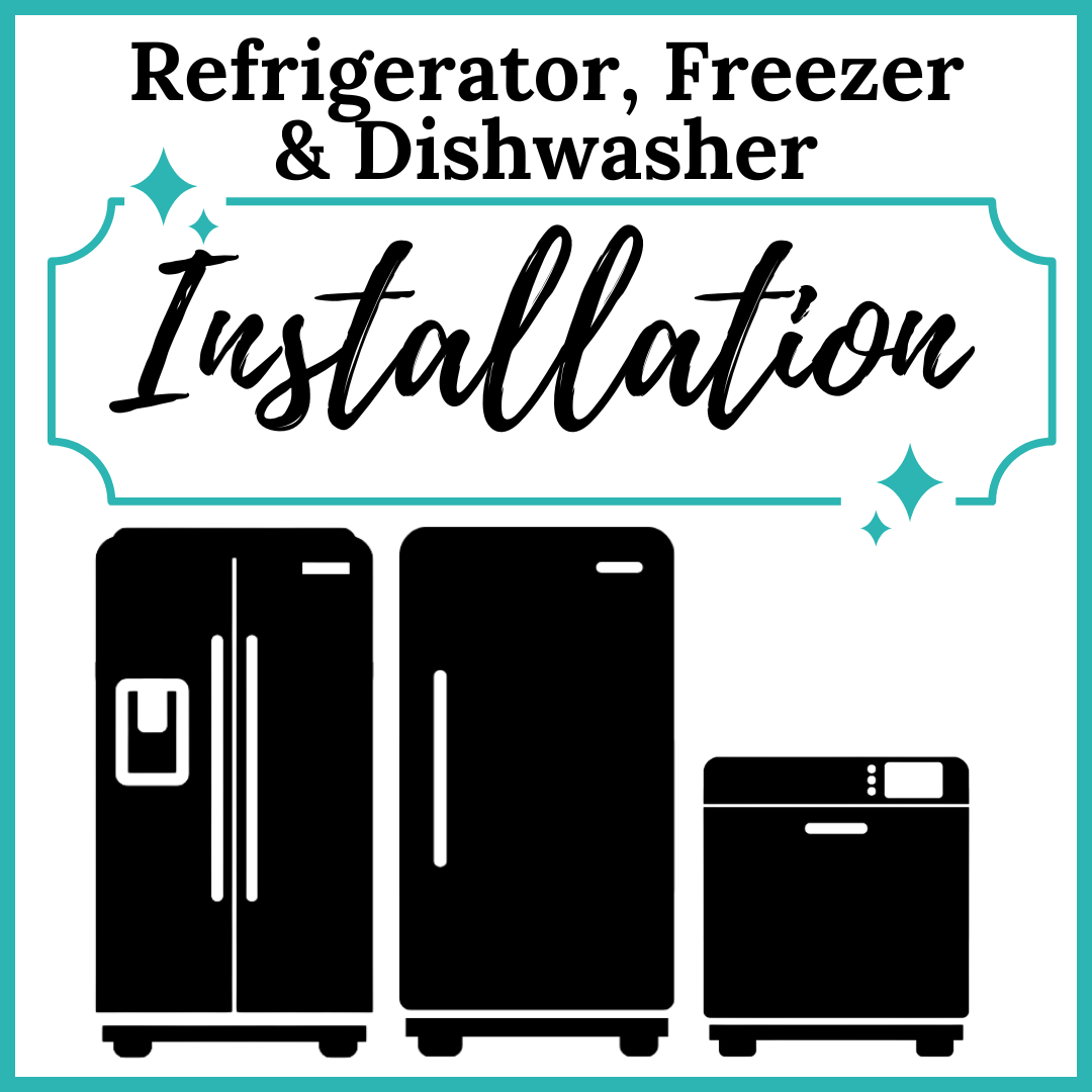 INSTALLATION SERVICE - Refrigerator, Freezer, & Dishwashers
