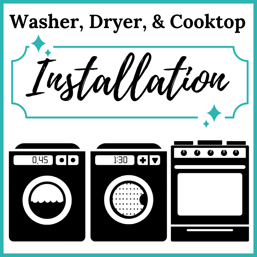 INSTALLATION SERVICE - Washer, Dryer, & Cooktop